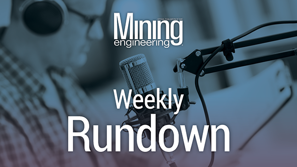 Mining Engineering's Weekly Rundown